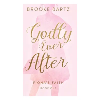 "Godly Ever After" - "" ("Bartz Brooke")(Pevná vazba)