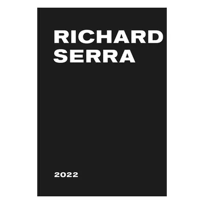 "Richard Serra: 2022" - "" ("Serra Richard")(Pevná vazba)