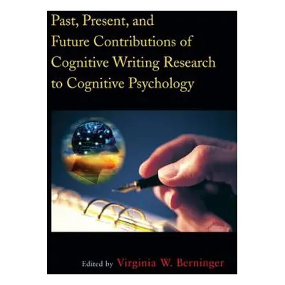 "Past, Present, and Future Contributions of Cognitive Writing Research to Cognitive Psychology" 