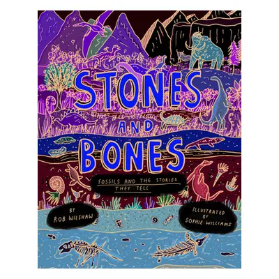 "Stones and Bones: Fossils and the Stories They Tell" - "" ("Wilshaw Rob")(Pevná vazba)