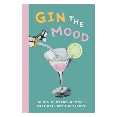 "Gin the Mood: 50 Gin Cocktail Recipes That Are Just the Ticket" - "" ("Dog 'n' Bone Books")(Pev