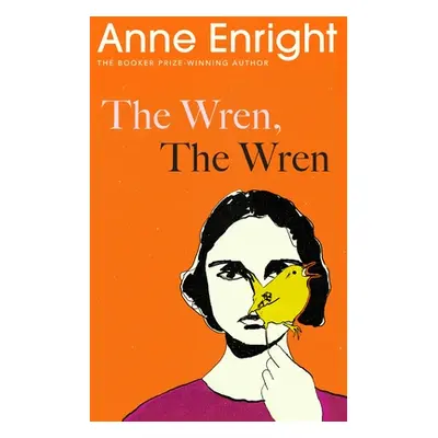 "Wren, The Wren" - "From the Booker Prize-winning author" ("Enright Anne")(Paperback)