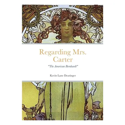 "Regarding Mrs. Carter: A monologue for stage performance" - "" ("Dearinger Kevin")(Paperback)