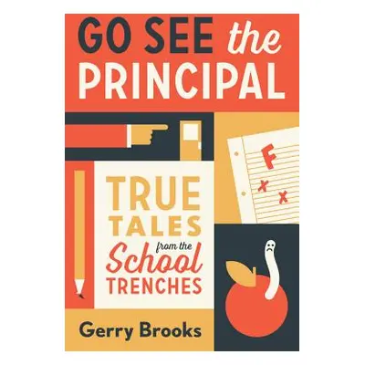 "Go See the Principal: True Tales from the School Trenches" - "" ("Brooks Gerry")(Paperback)