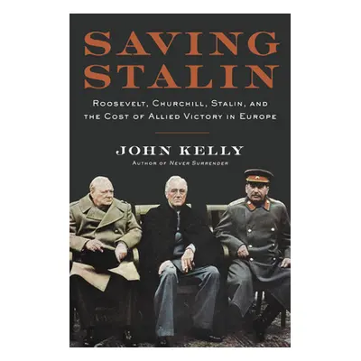 "Saving Stalin: Roosevelt, Churchill, Stalin, and the Cost of Allied Victory in Europe" - "" ("K