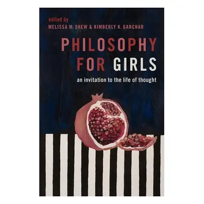 "Philosophy for Girls: An Invitation to the Life of Thought" - "" ("Shew Melissa M.")(Paperback)