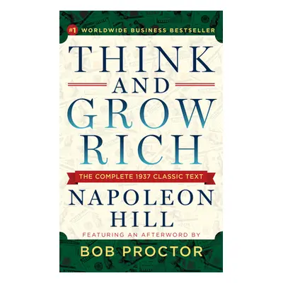 "Think and Grow Rich: The Complete 1937 Classic Text Featuring an Afterword by Bob Proctor" - ""