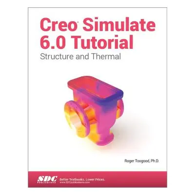 "Creo Simulate 6.0 Tutorial" - "" ("Toogood Roger")(Paperback)