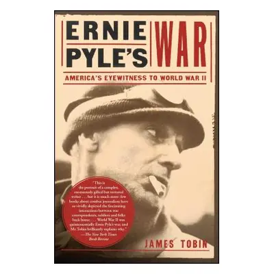 "Ernie Pyle's War: America's Eyewitness to World War II" - "" ("Tobin James")(Paperback)