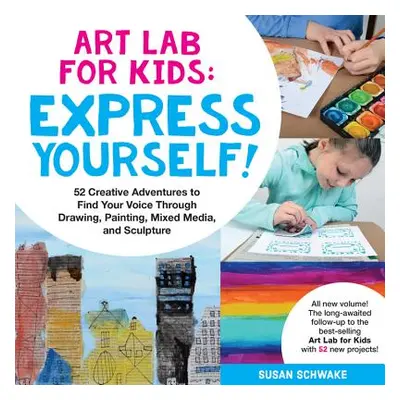 "Art Lab for Kids: Express Yourself: 52 Creative Adventures to Find Your Voice Through Drawing, 