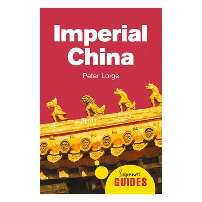 "Imperial China: A Beginner's Guide" - "" ("Lorge Peter")(Paperback)