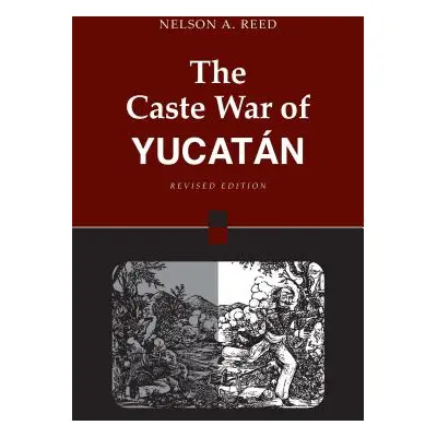 "The Caste War of Yucatn: Revised Edition" - "" ("Reed Nelson")(Paperback)