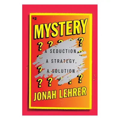 "Mystery: A Seduction, a Strategy, a Solution" - "" ("Lehrer Jonah")(Pevná vazba)