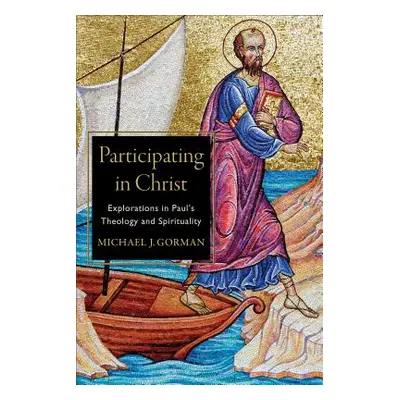 "Participating in Christ: Explorations in Paul's Theology and Spirituality" - "" ("Gorman Michae