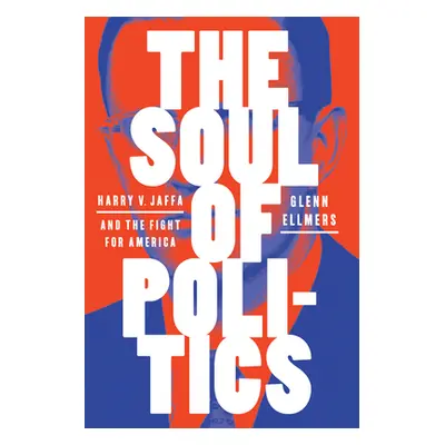 "The Soul of Politics: Harry V. Jaffa and the Fight for America" - "" ("Ellmers Glenn")(Pevná va