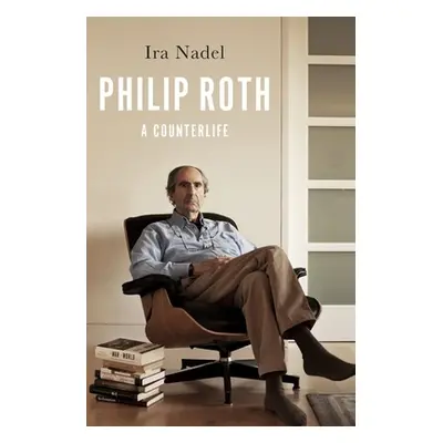 "Philip Roth: A Counterlife" - "" ("Nadel Ira")(Pevná vazba)