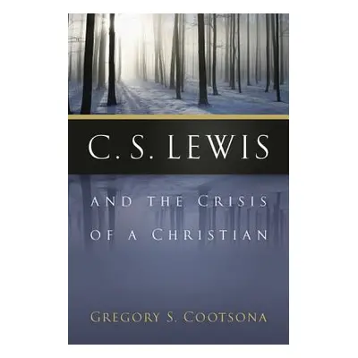 "C. S. Lewis and the Crisis of a Christian" - "" ("Cootsona Gregory S.")(Paperback)