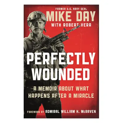 "Perfectly Wounded: A Memoir about What Happens After a Miracle" - "" ("Day Mike")(Pevná vazba)