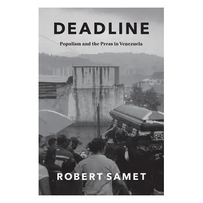 "Deadline: Populism and the Press in Venezuela" - "" ("Samet Robert")(Paperback)