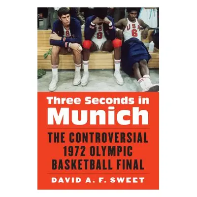 "Three Seconds in Munich: The Controversial 1972 Olympic Basketball Final" - "" ("Sweet David A.