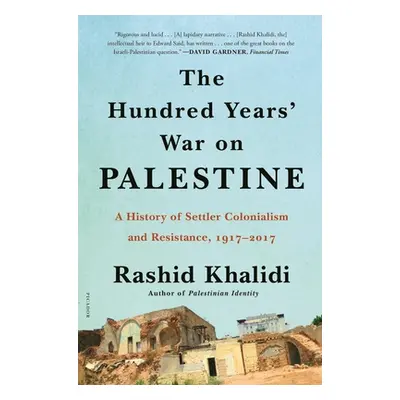 "The Hundred Years' War on Palestine: A History of Settler Colonialism and Resistance, 1917-2017