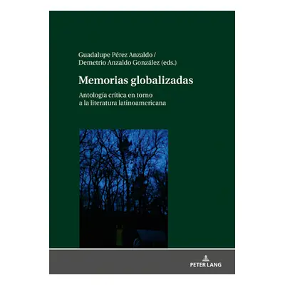 "Memorias Globalizadas: Antologa Crtica En Torno a la Literatura Latinoamericana" - "" ("Prez An