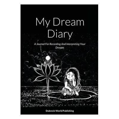 "My Dream Diary: A Journal For Recording And Interpreting Your Dreams" - "" ("World Publishing D