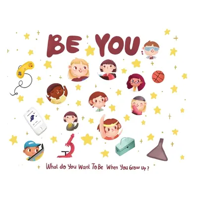 "Be You - what do I want to be when I grow up kids book: What do I want to be when I grow up?" -