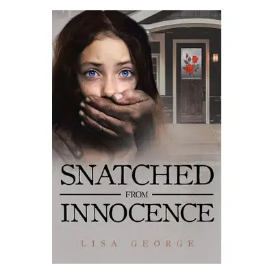 "Snatched From Innocence" - "" ("George Lisa")(Paperback)