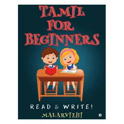 "Tamil for Beginners: Read & Write!" - "" ("Malarvizhi")(Paperback)