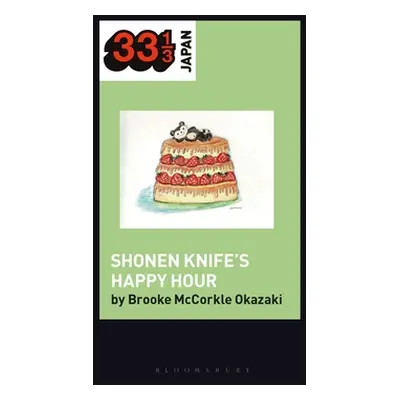 "Shonen Knife's Happy Hour: Food, Gender, Rock and Roll" - "" ("McCorkle Okazaki Brooke")(Pevná 