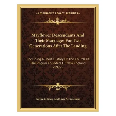 "Mayflower Descendants And Their Marriages For Two Generations After The Landing: Including A Sh