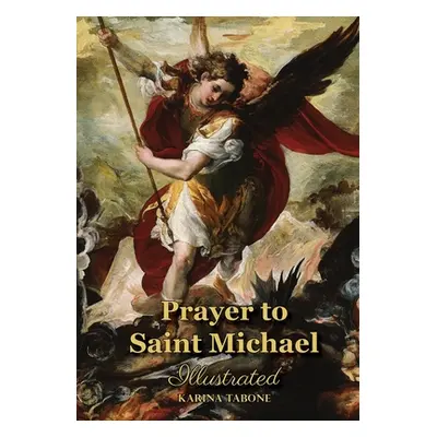 "Prayer to Saint Michael: Illustrated" - "" ("Tabone Karina")(Paperback)