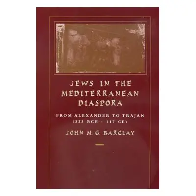 "Jews in the Mediterranean Diaspora, 33: From Alexander to Trajan (323 Bce-117 Ce)" - "" ("Barcl