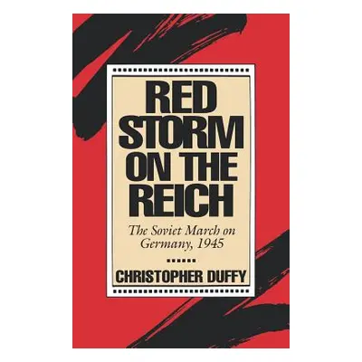 "Red Storm on the Reich: The Soviet March on Germany, 1945" - "" ("Duffy Christopher")(Paperback