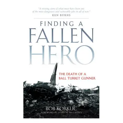 "Finding a Fallen Hero: The Death of a Ball Turret Gunner" - "" ("Korkuc Bob")(Pevná vazba)