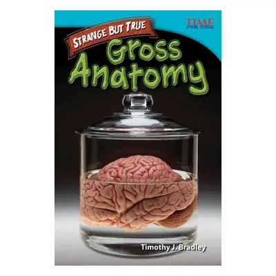 "Strange but True: Gross Anatomy" - "" ("Bradley Timothy J.")(Paperback)