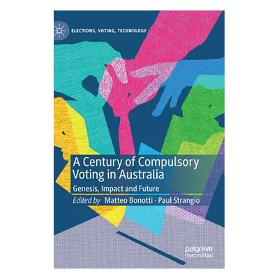 "A Century of Compulsory Voting in Australia: Genesis, Impact and Future" - "" ("Bonotti Matteo"