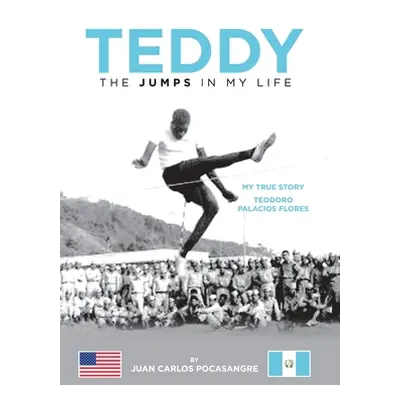 "Teddy the Jumps in My Life: My True Story Teodoro Palacios Flores" - "" ("Pocasangre Juan Carlo