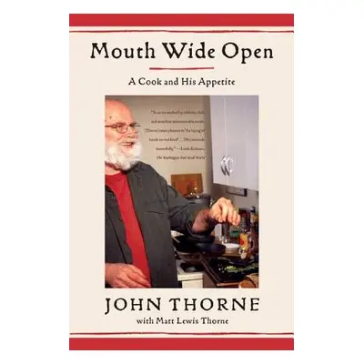 "Mouth Wide Open: A Cook and His Appetite" - "" ("Thorne John")(Paperback)