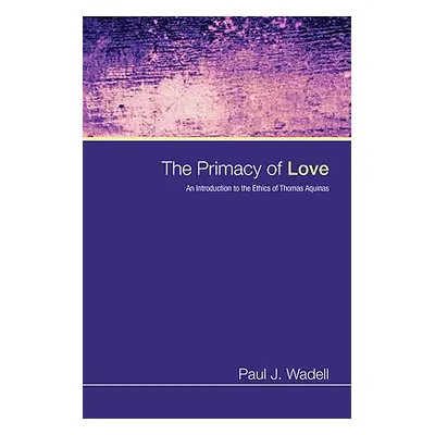 "The Primacy of Love: An Introduction to the Ethics of Thomas Aquinas" - "" ("Wadell Paul J.")(P