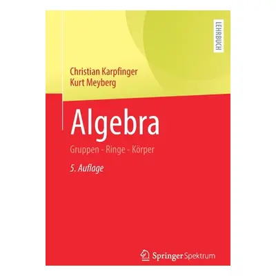 "Algebra: Gruppen - Ringe - Krper" - "" ("Karpfinger Christian")(Paperback)