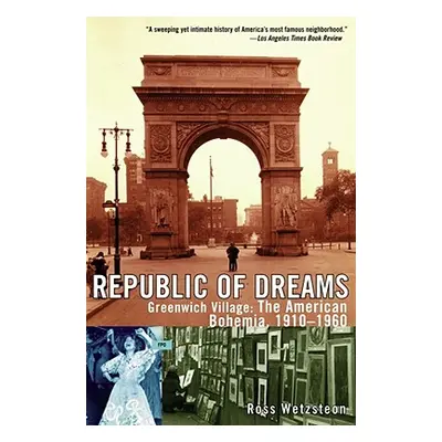 "Republic of Dreams: Greenwich Village: The American Bohemia, 1910-1960" - "" ("Wetzsteon Ross")