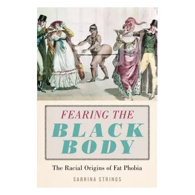 "Fearing the Black Body: The Racial Origins of Fat Phobia" - "" ("Strings Sabrina")(Pevná vazba)