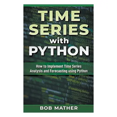 "Time Series with Python: How to Implement Time Series Analysis and Forecasting Using Python" - 