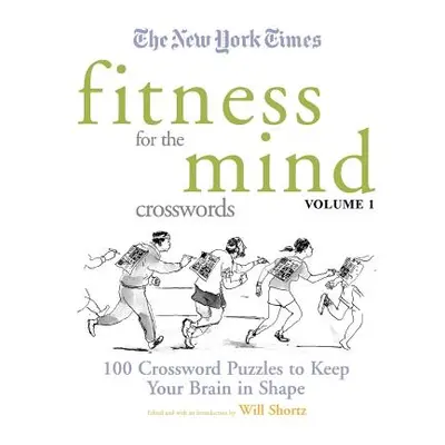 "The New York Times Fitness for the Mind Crosswords Volume 1: 100 Crossword Puzzles to Keep Your