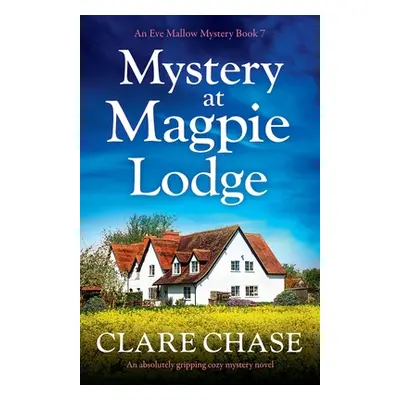 "Mystery at Magpie Lodge: An absolutely gripping cozy mystery novel" - "" ("Chase Clare")(Paperb