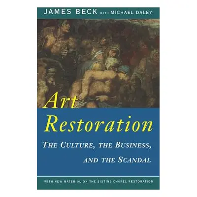 "Art Restoration: The Culture, the Business, the Scandal" - "" ("Beck James")(Paperback)