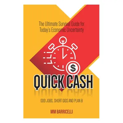 "Quick Cash- The Ultimate Survival Guide For Today's Economic Uncertainty" - "" ("Barricelli MM"