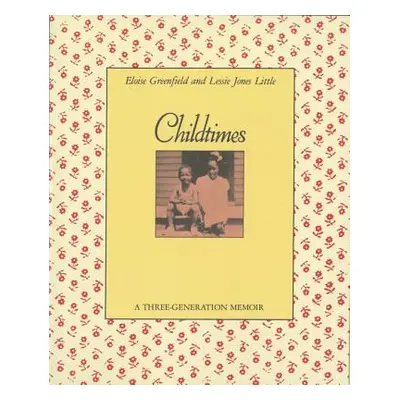 "Childtimes: A Three-Generation Memoir" - "" ("Greenfield Eloise")(Paperback)